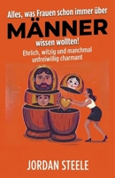 Alles, was Frauen schon immer über Männer wissen wollten!: Wie Männer wirklich ticken – ehrlich, witzig und manchmal unfreiwillig charmant (German Edition) B0FZG4TMMH Book Cover