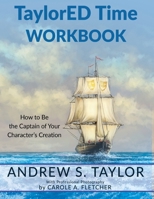 TaylorED Time Workbook: How to Be the Captain of Your Character's Creation 1955272417 Book Cover