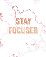 Stay Focused: Inspirational Quote Notebook, Elegant White Marble and Rose Gold 7.5 x 9.25, 120 Wide Ruled Pages 1708187383 Book Cover