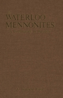 The Waterloo Mennonites: A Community in Paradox 0889209847 Book Cover