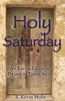 Holy Saturday: An Easter Chancel Drama in Three Acts 0788026739 Book Cover