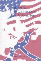 The Union, the Confederacy, and the Atlantic Rim 1557530610 Book Cover