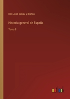 Historia general de España: Tomo 8 3368111078 Book Cover