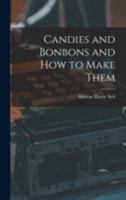Candies And Bonbons And How To Make Them 1015670695 Book Cover