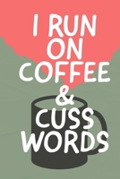 I Run On Coffee & Cuss Words: A 120 Paged Lined Notebook For The Sarcastic Friend In Your Life Who May Curse A Little Sometimes And A Unique Alternative To Greeting Cards 1692860364 Book Cover