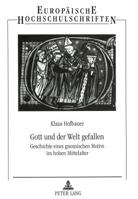 Gott Und Der Welt Gefallen: Geschichte Eines Gnomischen Motivs Im Hohen Mittelalter 3631322291 Book Cover