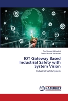 IOT Gateway Based Industrial Safety with System Vision: Industrial Safety System 6203303895 Book Cover