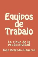 Equipos de Trabajo: La clave de la productividad 1482395037 Book Cover
