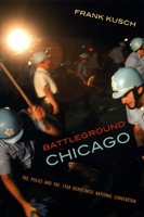Battleground Chicago: The Police and the 1968 Democratic National Convention 0226465039 Book Cover
