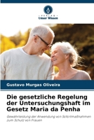 Die gesetzliche Regelung der Untersuchungshaft im Gesetz Maria da Penha (German Edition) 6202379243 Book Cover