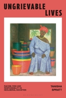 Ungrievable Lives: Race, Risk and Responsibility in Neoliberal Societies 1350400807 Book Cover