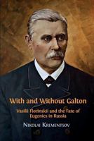 With and Without Galton: Vasilii Florinskii and the Fate of Eugenics in Russia 1783745118 Book Cover