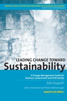 Leading Change Toward Sustainability: A Change-Management Guide for Business, Government and Civil Society 1874719640 Book Cover