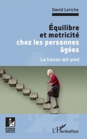 Équilibre et motricité chez les personnes âgées: La liaison oeil-pied (Ethique Et Pratique Médicale) (French Edition) 2343213828 Book Cover