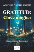 Gratitud: clave mágica: Cómo alcanzar tus sueños (Spanish Edition) 8412968859 Book Cover
