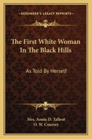 The First White Woman In The Black Hills: As Told By Herself 1163188131 Book Cover