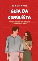GUIA DA CONQUISTA - Como conquistar a pessoa que você deseja! B0C7JJ29Y5 Book Cover