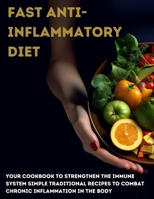 Fast anti-inflammatory diet: Your cookbook to strengthen the immune system Simple traditional recipes to combat chronic inflammation in the body B0CNJXZKCZ Book Cover