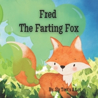 Fred the Farting Fox: A Funny Rhyming book about Farts, Toots, Gas and Poots! B0BVST67WL Book Cover