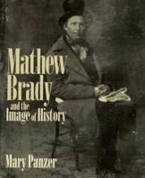 Mathew Brady and the Image of History 1560987936 Book Cover