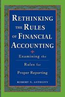 Rethinking the Rules of Financial Accounting : Examining the Rules for Accurate Financial Reporting 0071737855 Book Cover