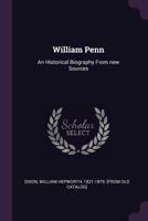 William Penn: An Historical Biography From New Sources 1143074688 Book Cover