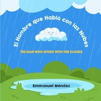 El Hombre que habló con las Nubes: The Man who spoke with the Clouds (Spanish Edition) B0CM5NCV8K Book Cover