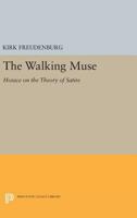 The Walking Muse: Horace on the Theory of Satire 0691601992 Book Cover
