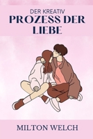 KREATIVE PROZESS DER LIEBE: In diesem Leitfaden erfahren Sie, wie Sie starke Beziehungen aufbauen B0BCRXJTMF Book Cover