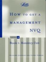 How to Get a Management NVQ, Level 4: Book 1: Mandatory Units (Nvq S.) 1858053463 Book Cover
