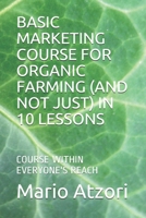 BASIC MARKETING COURSE FOR ORGANIC FARMING (AND NOT JUST) IN 10 LESSONS: COURSE WITHIN EVERYONE'S REACH B093KPXD8L Book Cover
