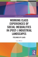 Working Class Experiences of Social Inequalities in (Post-) Industrial Landscapes: Feelings of Class 0367775026 Book Cover