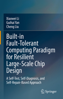 Built-in Fault-Tolerant Computing Paradigm for Resilient Large-Scale Chip Design: A Self-Test, Self-Diagnosis, and Self-Repair-Based Approach 9811985502 Book Cover
