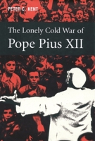 The Lonely Cold War of Pope Pius XII: The Roman Catholic Church and the Division of Europe, 1943-1950 077352326X Book Cover