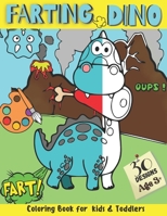 Farting Dino Coloring Book for Kids and Toddlers 30 Designs: Have Fun and Magical Entertaining Moments While Coloring Silly, Funny, and Cute Farting Dinosaur Pages, Age 3+ B0916QZRX9 Book Cover