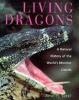 Living Dragons: Natural History of the World's Monitor Lizards 0713727403 Book Cover