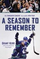 A Season to Remember: The Vancouver Canucks' Incredible 40th Year 1550175645 Book Cover