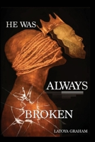He Was Always Broken 0999848712 Book Cover