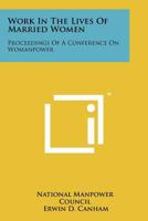 Work in the Lives of Married Women: Proceedings of a Conference on Womanpower 1258181452 Book Cover