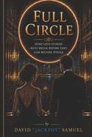Full Circle: Some Love Stories Must Break Before They Can Become Whole B0H8D8N26N Book Cover