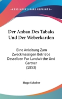 Der Anbau Des Tabaks Und Der Weberkarden: Eine Anleitung Zum Zweckmassigen Betriebe Desselben Fur Landwirthe Und Gartner (1853) 1160425477 Book Cover