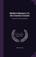 Modern Manners; Or, the Country Cousins: In a Series of Poetical Epistles 1357748906 Book Cover