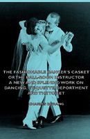 The Fashionable Dancer's Casket: Or the Ball-Room Instructor 1557094446 Book Cover