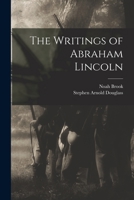 The Writings of Abraham Lincoln 1017668922 Book Cover