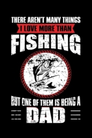 I Love More Than Fishing But One Of Them is Being A Dad (Personalized Fishing Gifts for Dad): A Notebook, Blank Lovely Lined Fishing Journal - (6 x 9), 120 Page (Gift for Father's Day, Fishermen, Angl 1705864414 Book Cover