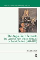 The Anglo-dutch Favourite: The Career of Hans Willem Bentinck, 1st Earl of Portland (16491709) (Politics and Culture in North-Western Europe 1650-1720) 1138259314 Book Cover