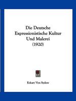 Die Deutsche Expressionistische Kultur Und Malerei 1161077715 Book Cover