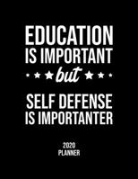 Education Is Important But Self Defense Is Importanter 2020 Planner: Self Defense Fan 2020 Calendar, Funny Design, 2020 Planner for Self Defense Lover, Christmas Gift for Self Defense Lover 1676840060 Book Cover
