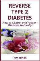 Reverse Type 2 Diabetes : How to Control and Prevent Diabetes Naturally 1983334847 Book Cover