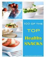 100 of the Top Healthy Snacks 1484800133 Book Cover